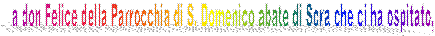 a don Felice della Parrocchia di S. Domenico abate di Sora che ci ha ospitato,