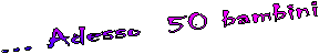... Adesso  50 bambini
